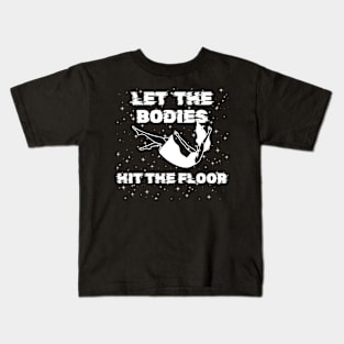 Let The Bodies Hit The Floor Kids T-Shirt